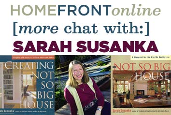 HOMEFRONT [more chat with:] Sarah Susanka
